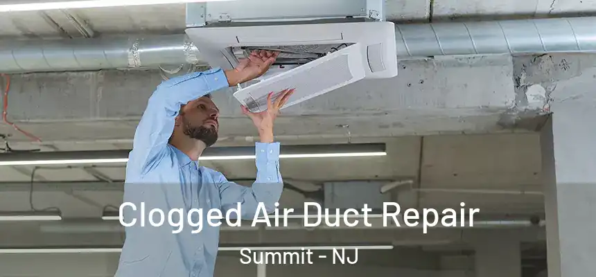 Clogged Air Duct Repair Summit - NJ