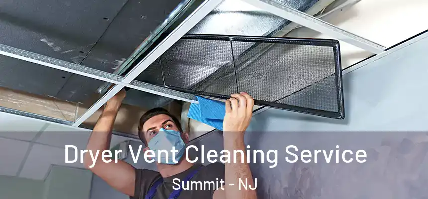  Dryer Vent Cleaning Service Summit - NJ