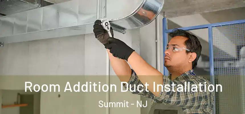 Room Addition Duct Installation Summit - NJ