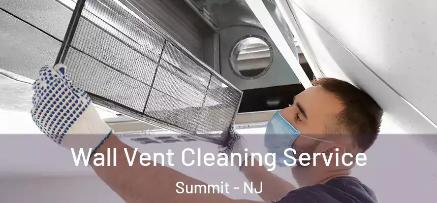  Wall Vent Cleaning Service Summit - NJ